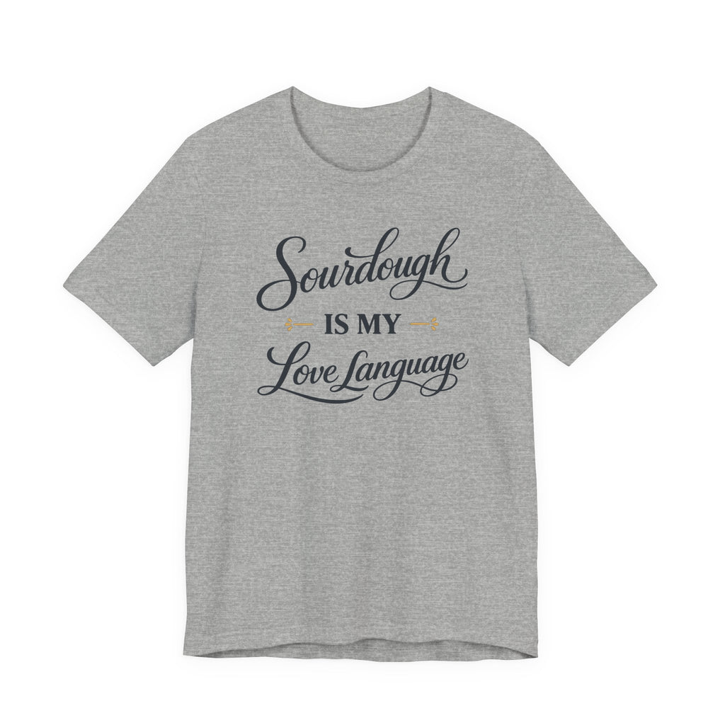 Sourdough is my Love Language (Baking Tee)