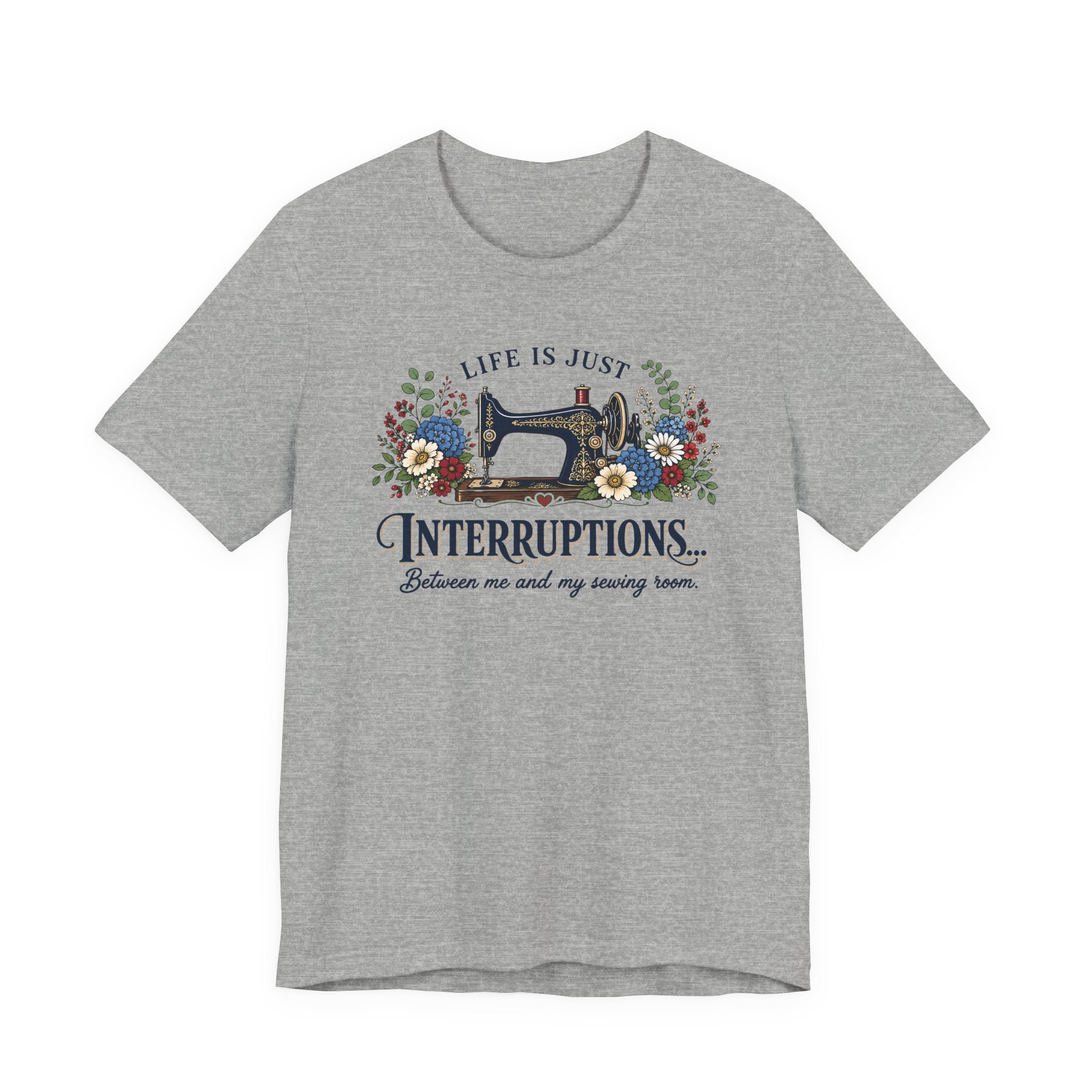 Life Is Just Interruptions Between Me and My Sewing Room (Sewing Tee)