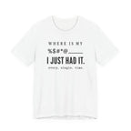 Where is my %$#*@, I Just Had It!  (Makers Tee)