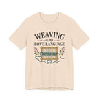 Weaving Is My Love Language (Weaving & Fiber Arts Tee)