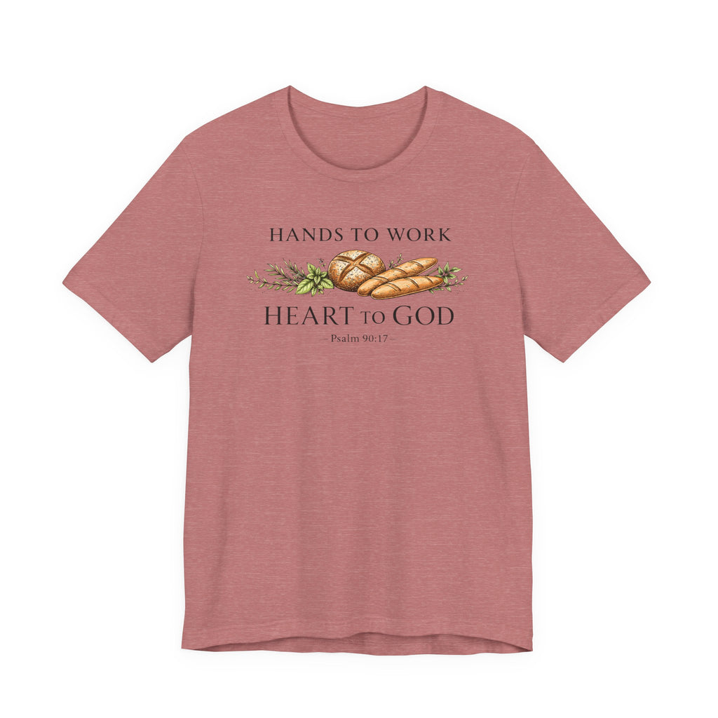 Hand to Work Heart to God (Psalm 90:17    Baking Tee)