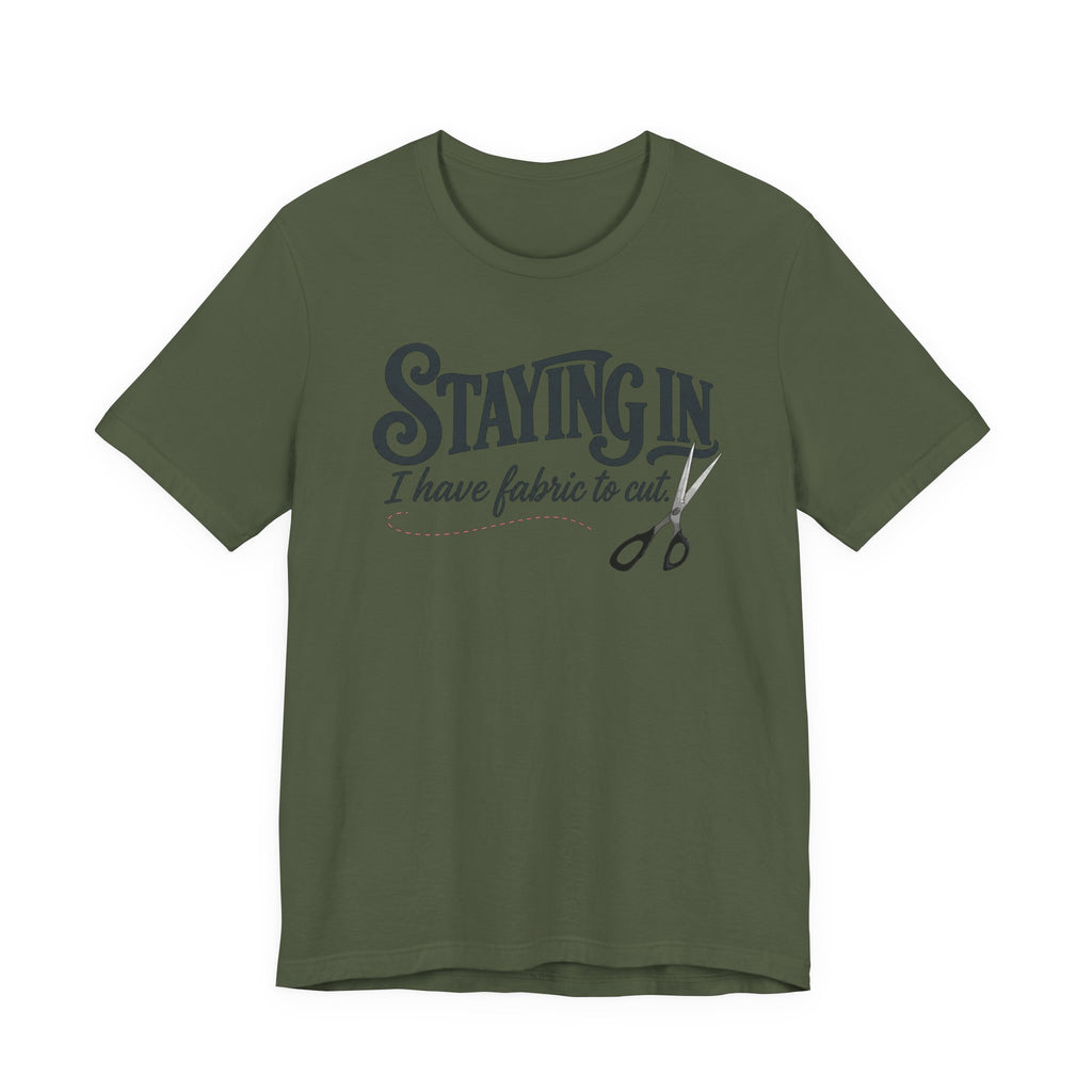 Staying In - I Have Fabric To Cut (Sewing Tee)