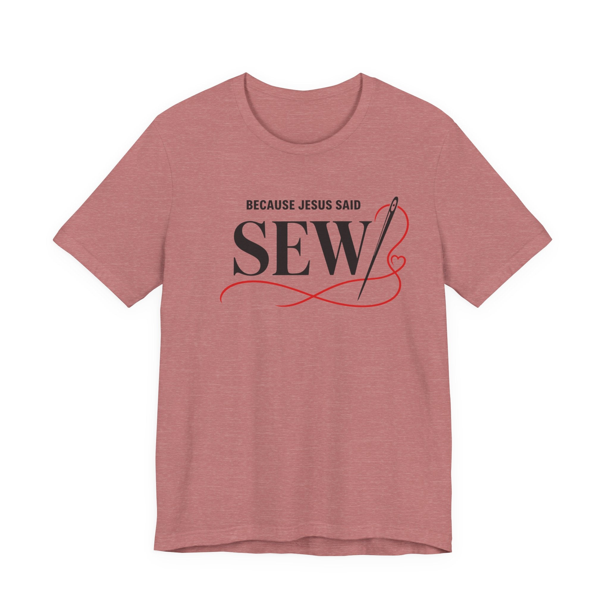 Sew, Because Jesus Said (Christian Sewing Tee)