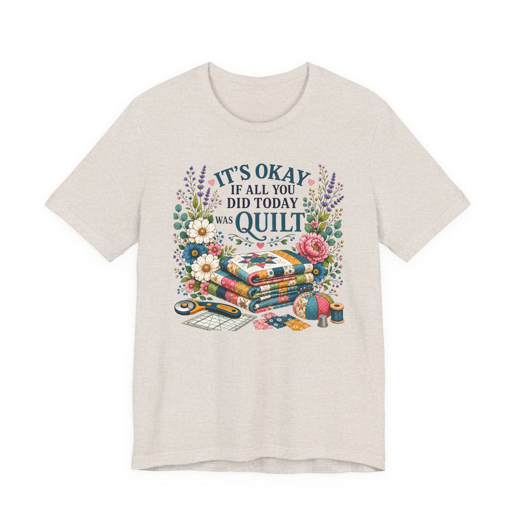 It's Ok If All You Did Today Was Quilt (Sewing Tee)