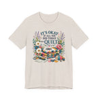 It's Ok If All You Did Today Was Quilt (Sewing Tee)