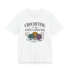 Crocheting Is My Love Language (Crocheter's Tee)