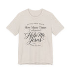 If You Only Knew How Many Times I Whispered Help Me Jesus (Sewing Tee)