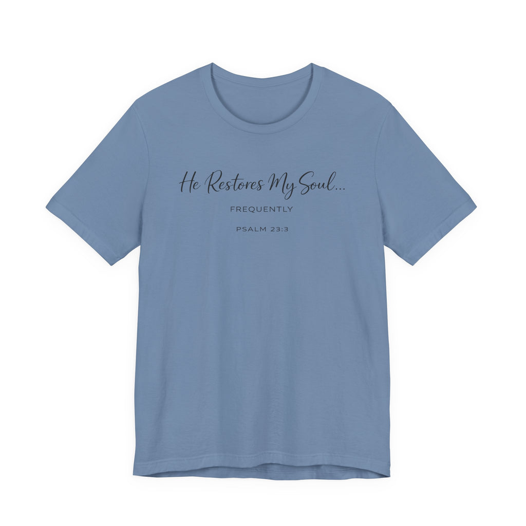 He Restores my Soul - Frequently (Psalm 23:3 Christian Tee)