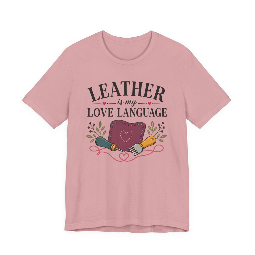 Leather Is My Love Language (Leather Working Tee)