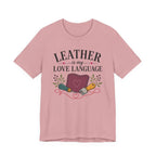 Leather Is My Love Language (Leather Working Tee)