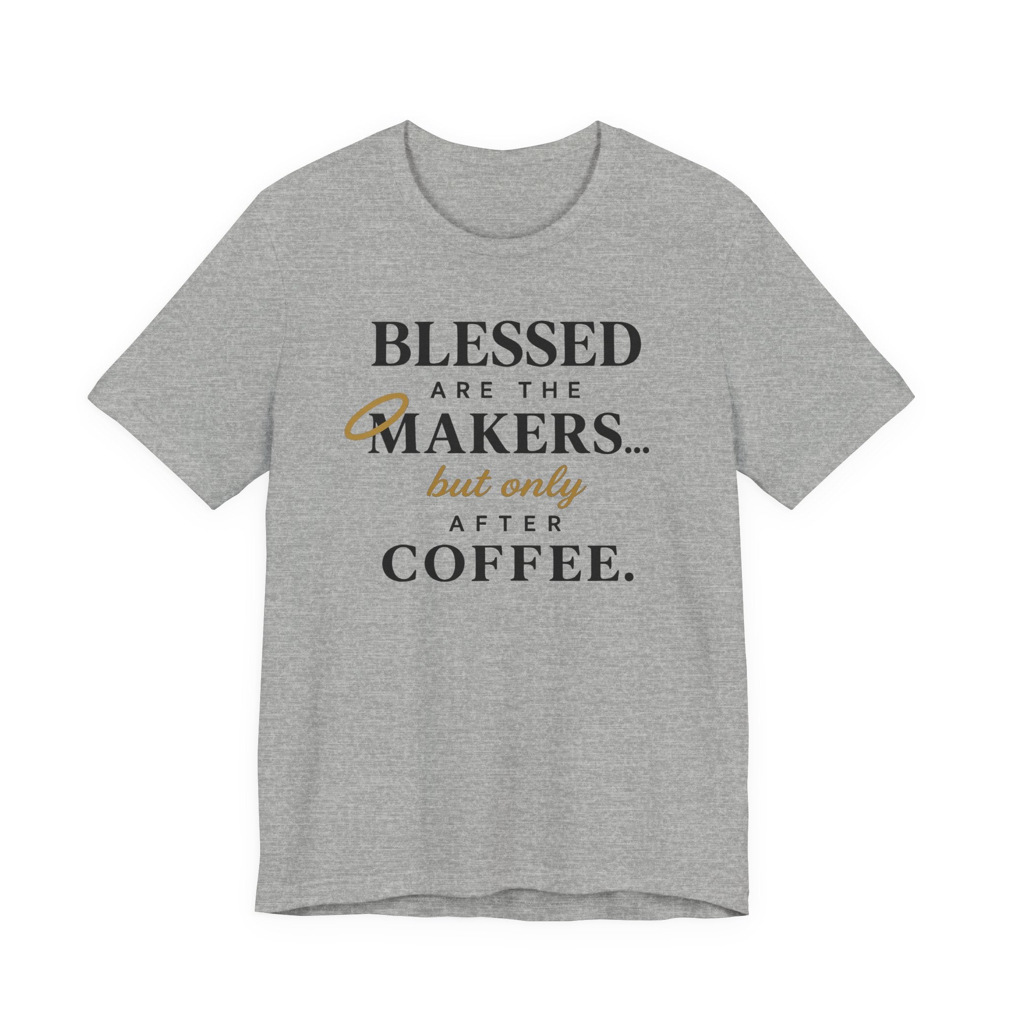 Blessed are the Makers but only after Coffee (Christian Tee)