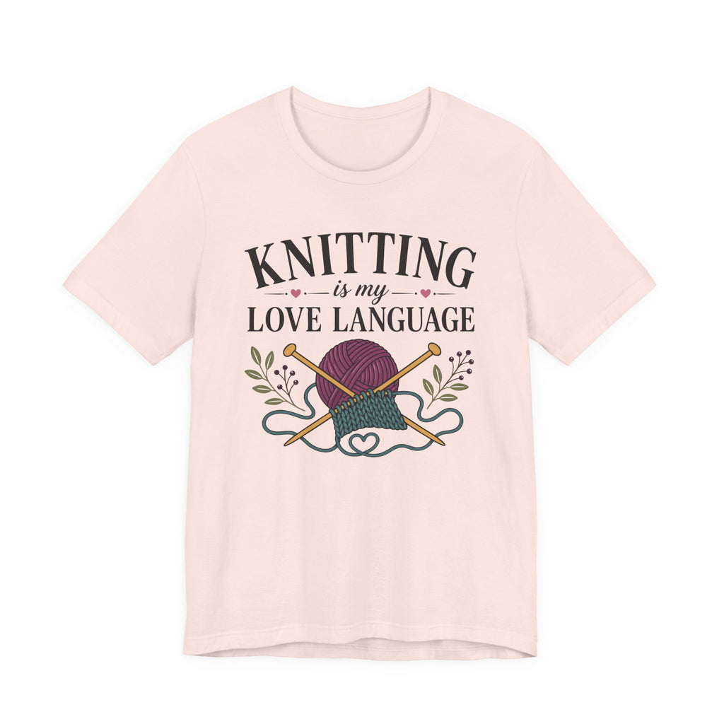 Knitting Is My Love Language (Knitter's Tee)