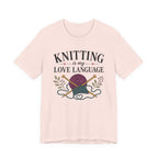 Knitting Is My Love Language (Knitter's Tee)