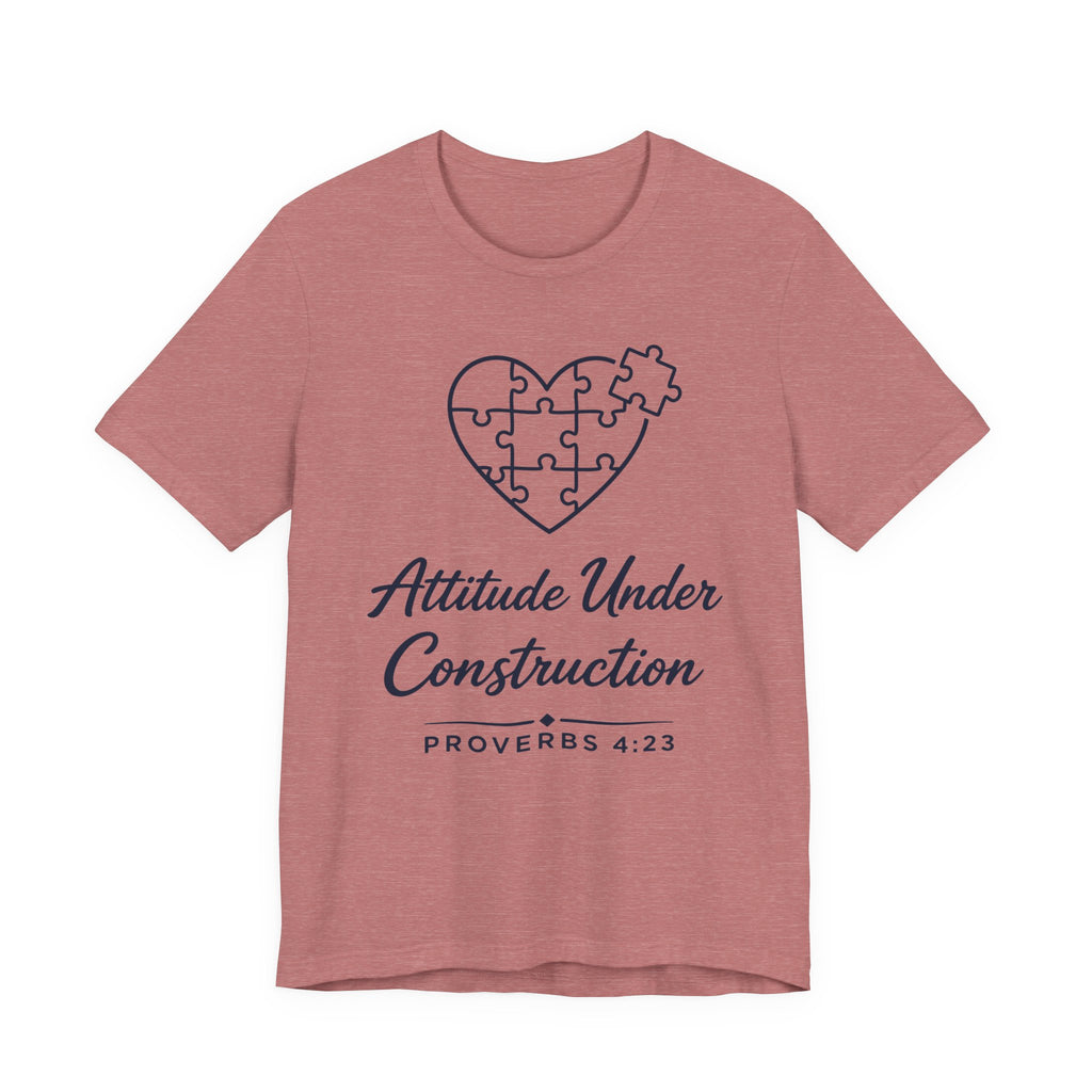 Attitude Under Construction (Proverbs 4:23 Christian Tee)