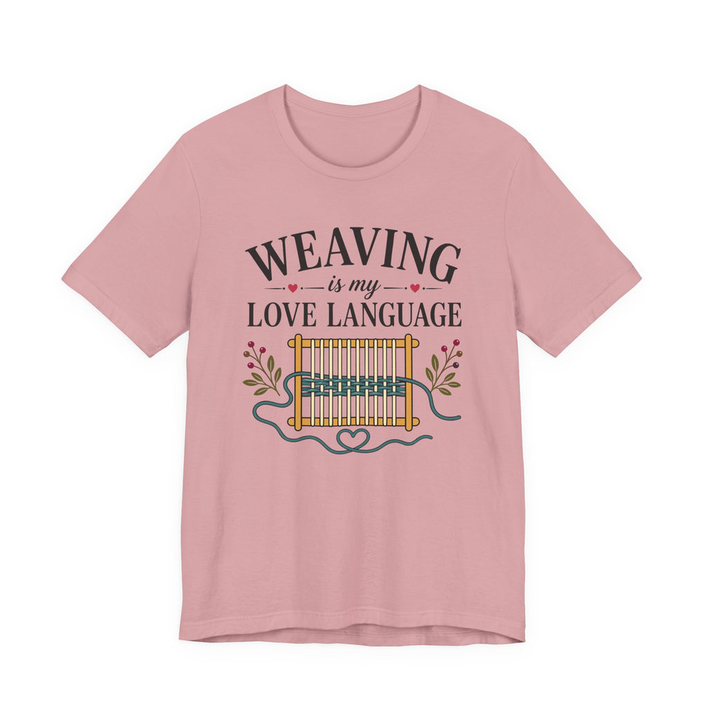 Weaving Is My Love Language (Weaving & Fiber Arts Tee)