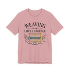 Weaving Is My Love Language (Weaving & Fiber Arts Tee)