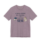 I Was Going to Clean but God Said Sew (Christian Tee)