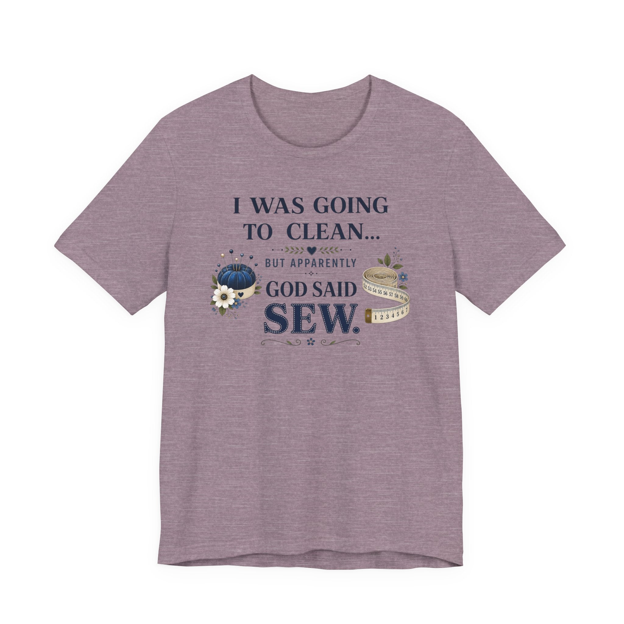 I Was Going to Clean but God Said Sew (Christian Tee)