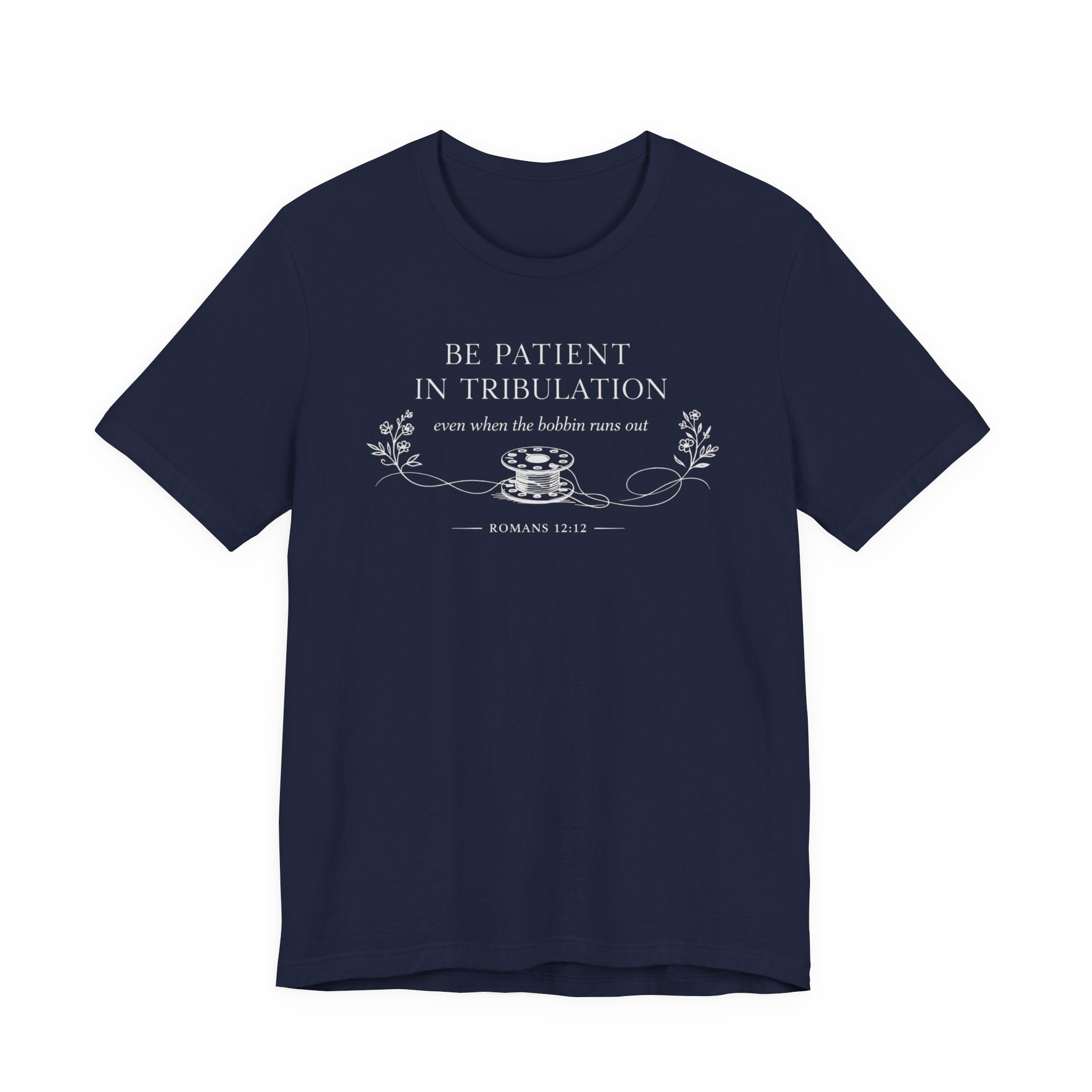 Be Patient in tribulation (Romans 12:12  Dark Sewing Tee)