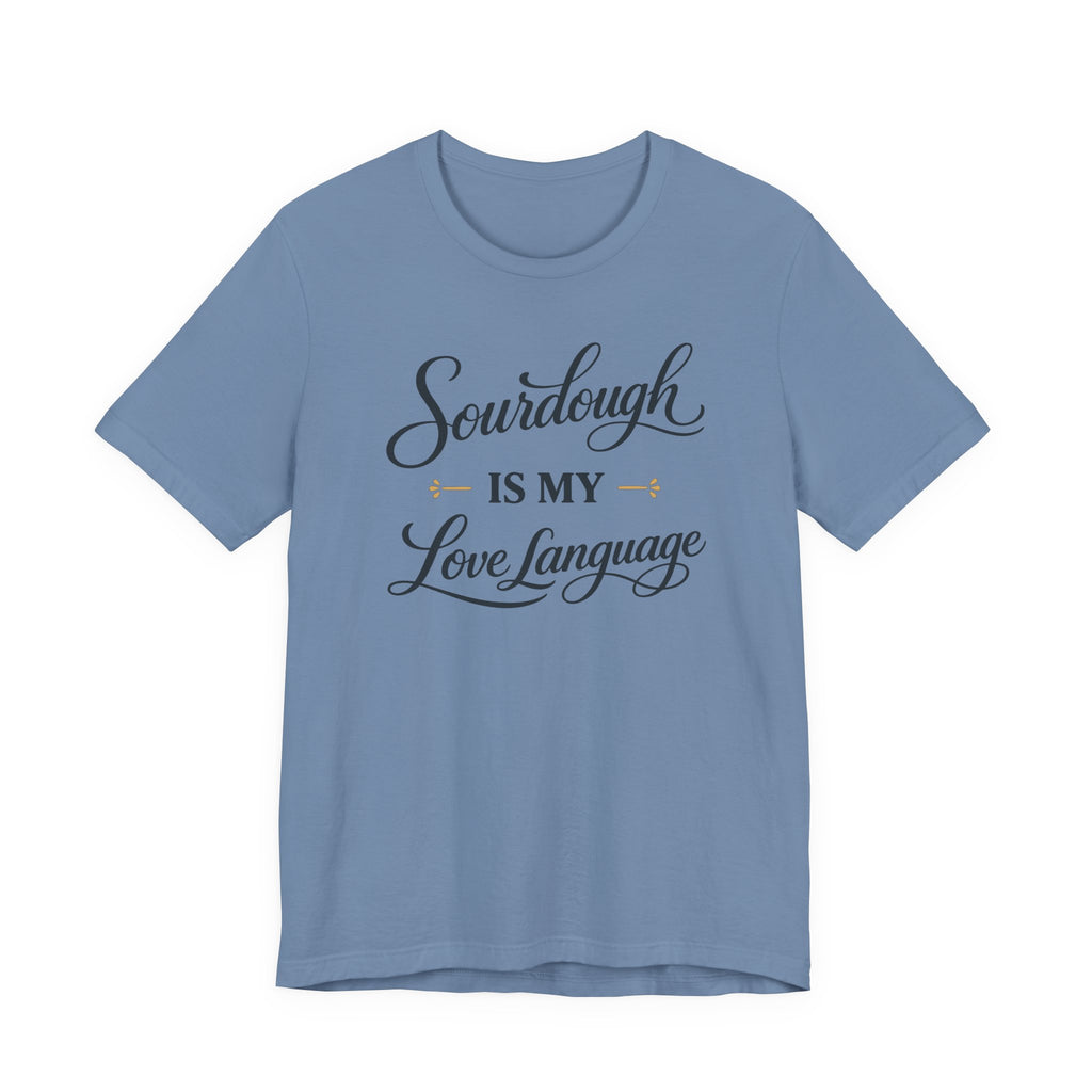 Sourdough is my Love Language (Baking Tee)