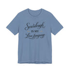 Sourdough is my Love Language (Baking Tee)