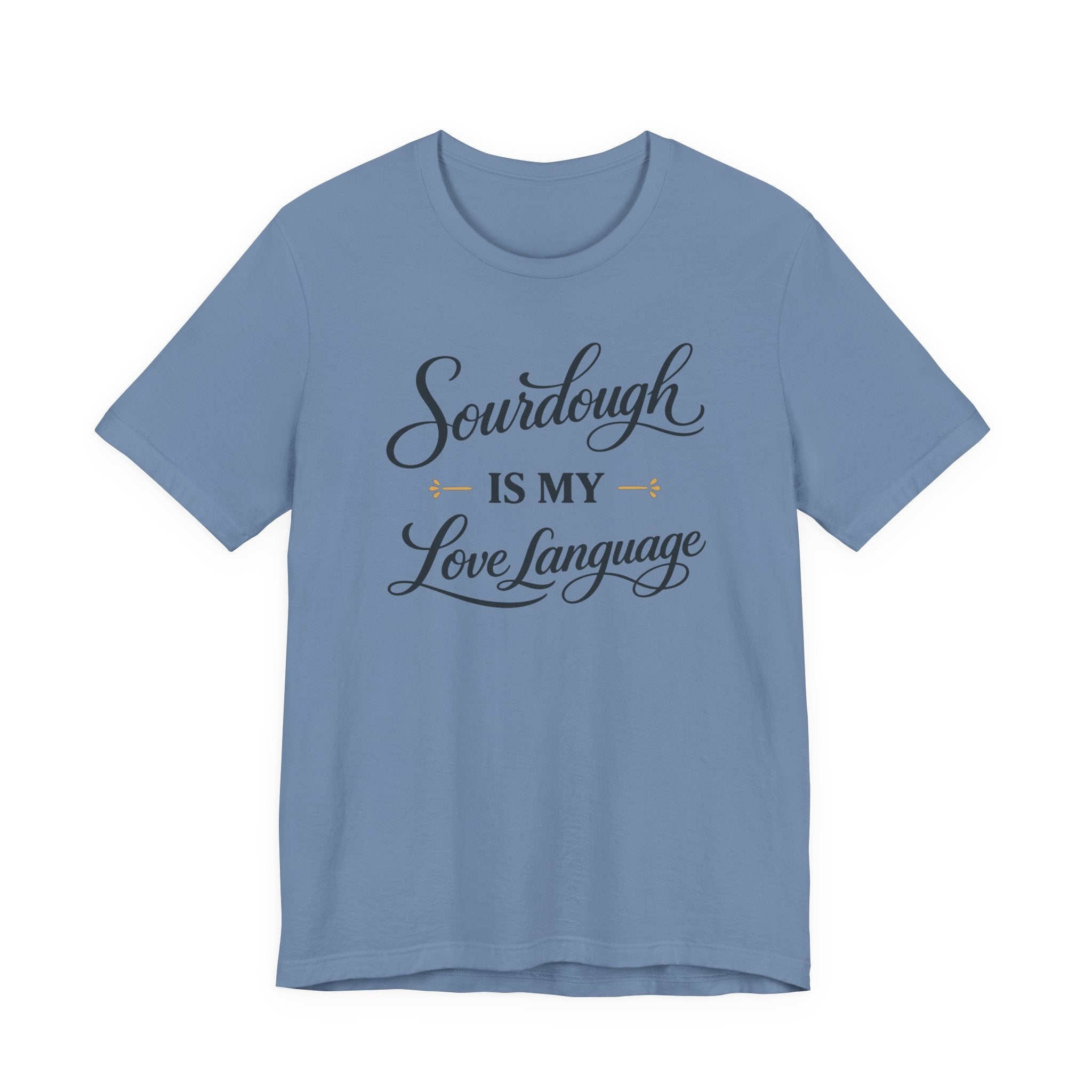 Sourdough is my Love Language (Baking Tee)