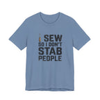 I Sew So I Don't Stab People (Sewing Tee)