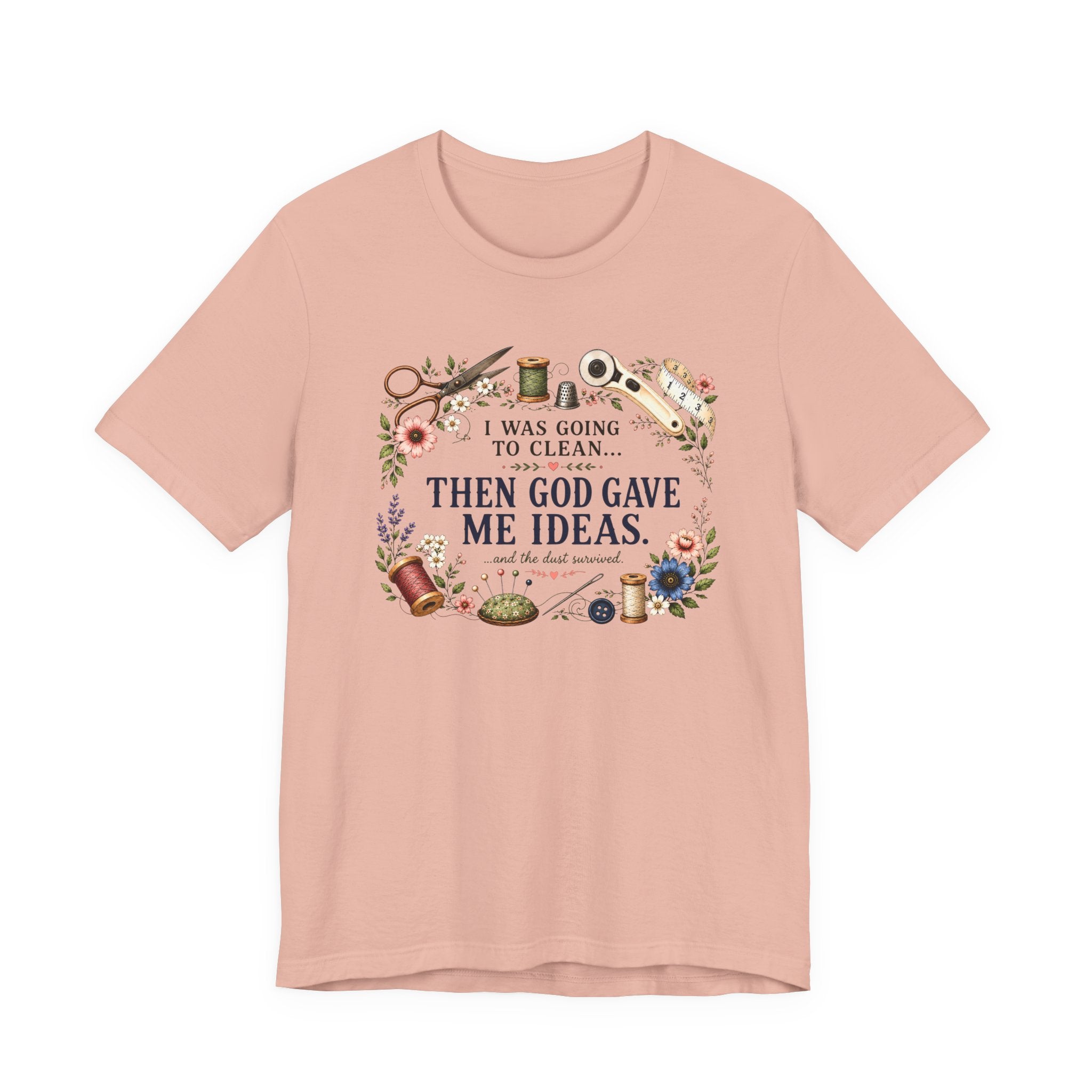 I Was Going to Clean - Then God Gave Me Ideas (Christian Sewing Tee)