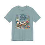 It's Ok If All You Did Today Was Quilt (Sewing Tee)