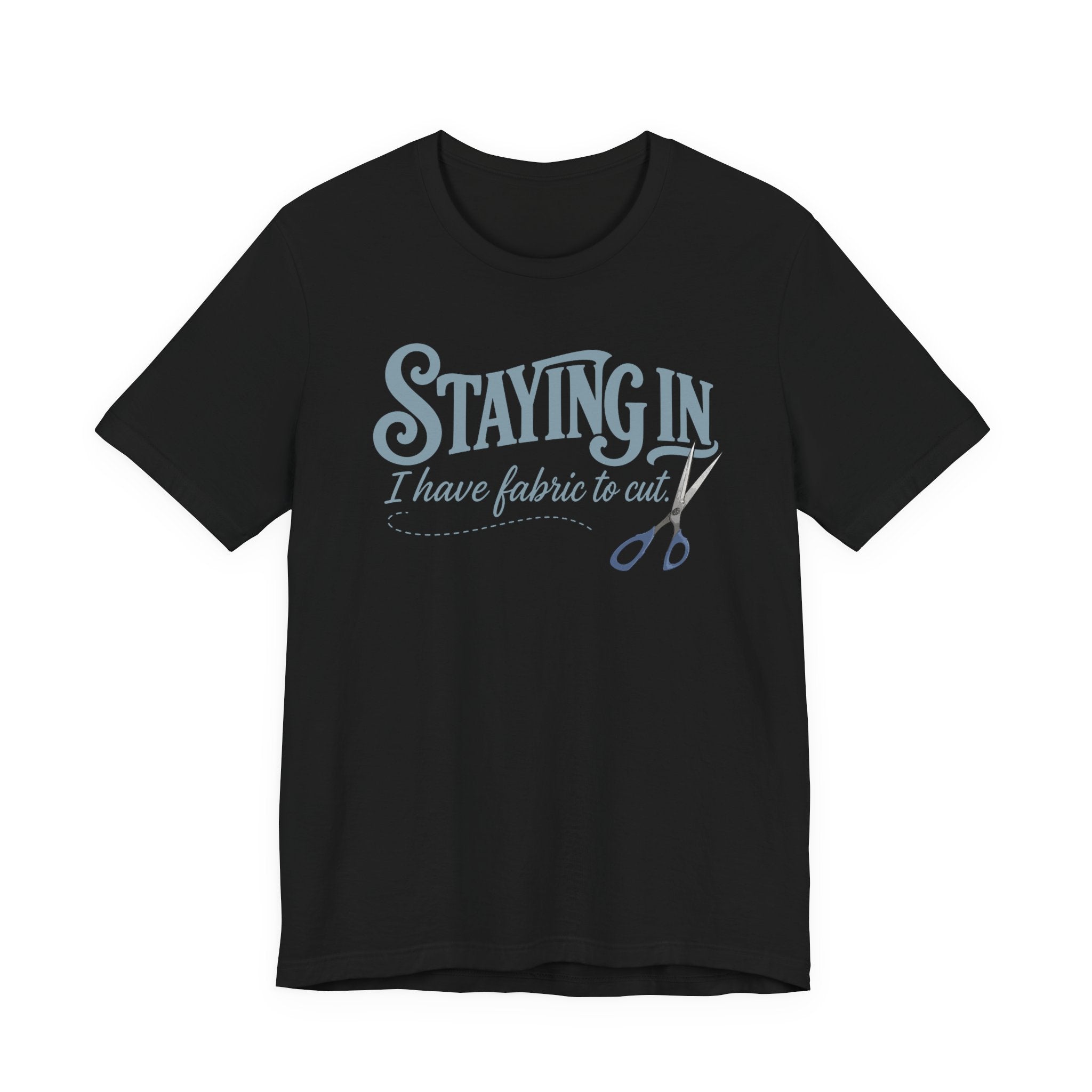 Staying In - I Have Fabric To Cut (Sewing Tee)