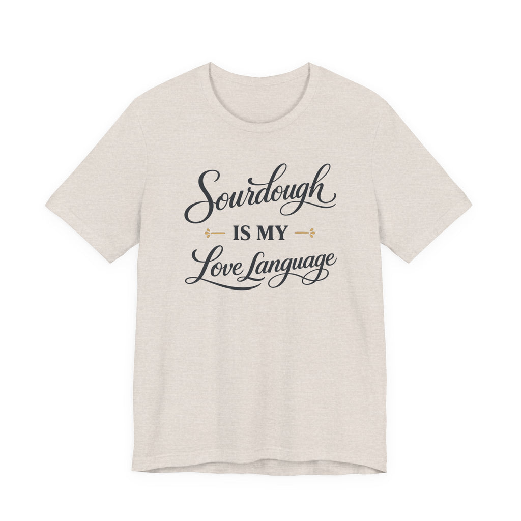 Sourdough is my Love Language (Baking Tee)
