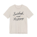 Sourdough is my Love Language (Baking Tee)