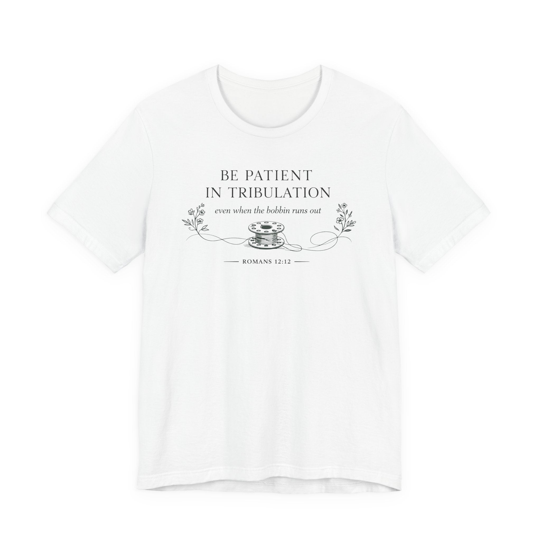 Be Patient in tribulation (Romans 12:12 - Sewing Tee)