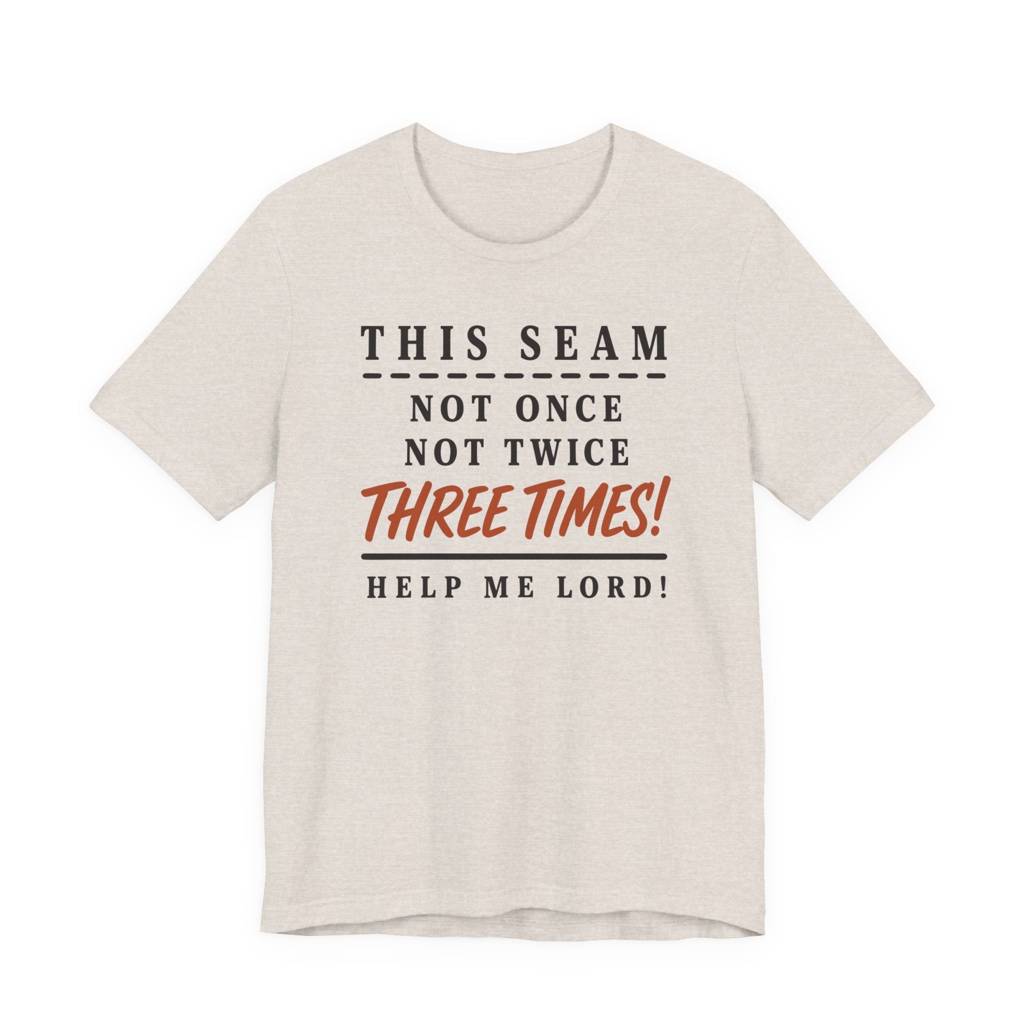This Seam Not Once ... Lord Help Me (Sewing Tee)