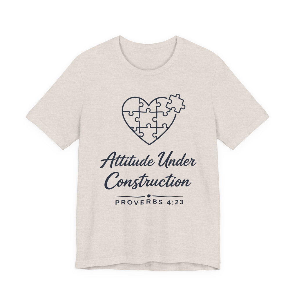 Attitude Under Construction (Proverbs 4:23 Christian Tee)