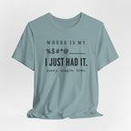 Where is my %$#*@, I Just Had It!  (Makers Tee)