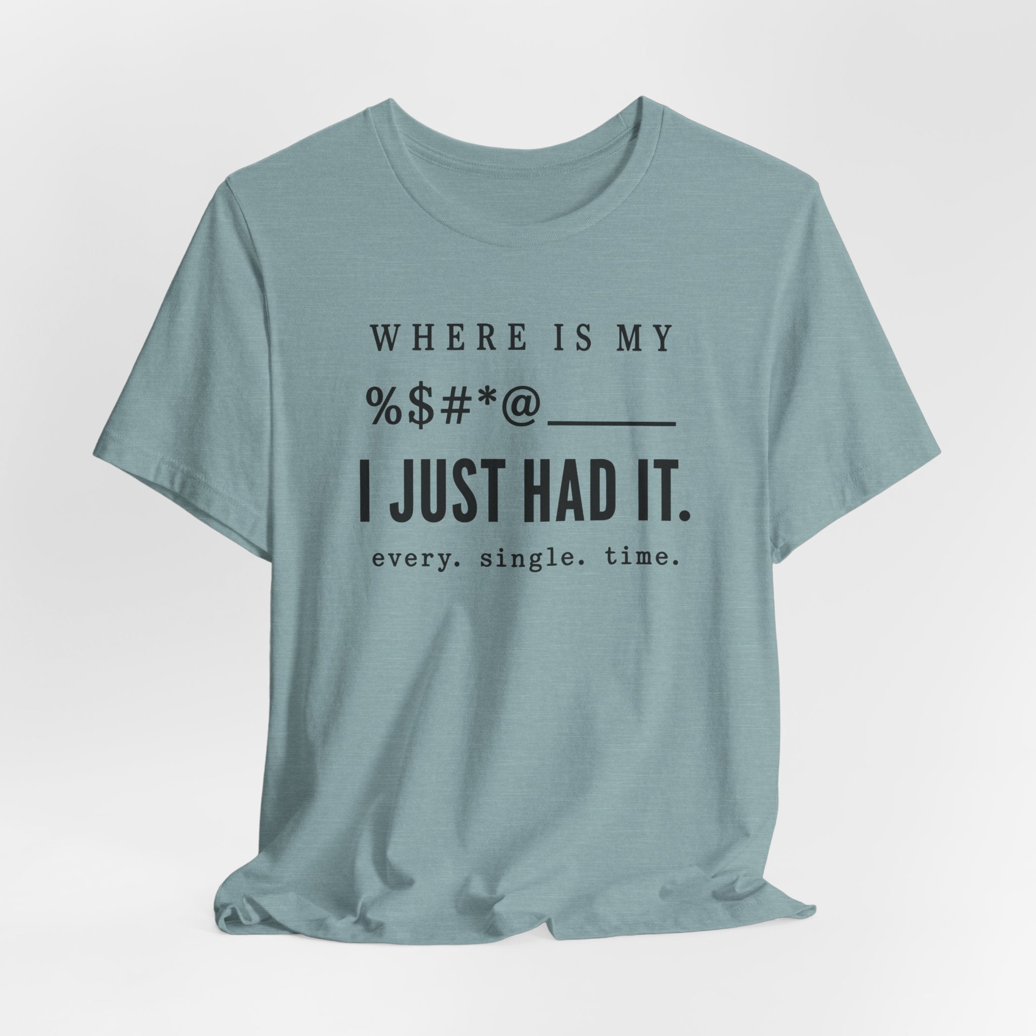 Where is my %$#*@, I Just Had It!  (Makers Tee)