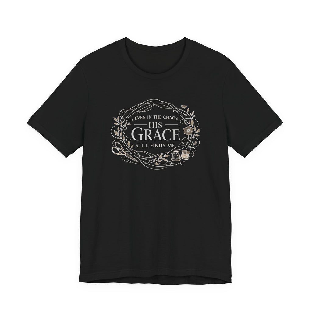 Even in Chaos His Grace Finds Me (Christian Sewing Tee in Dark Colors)