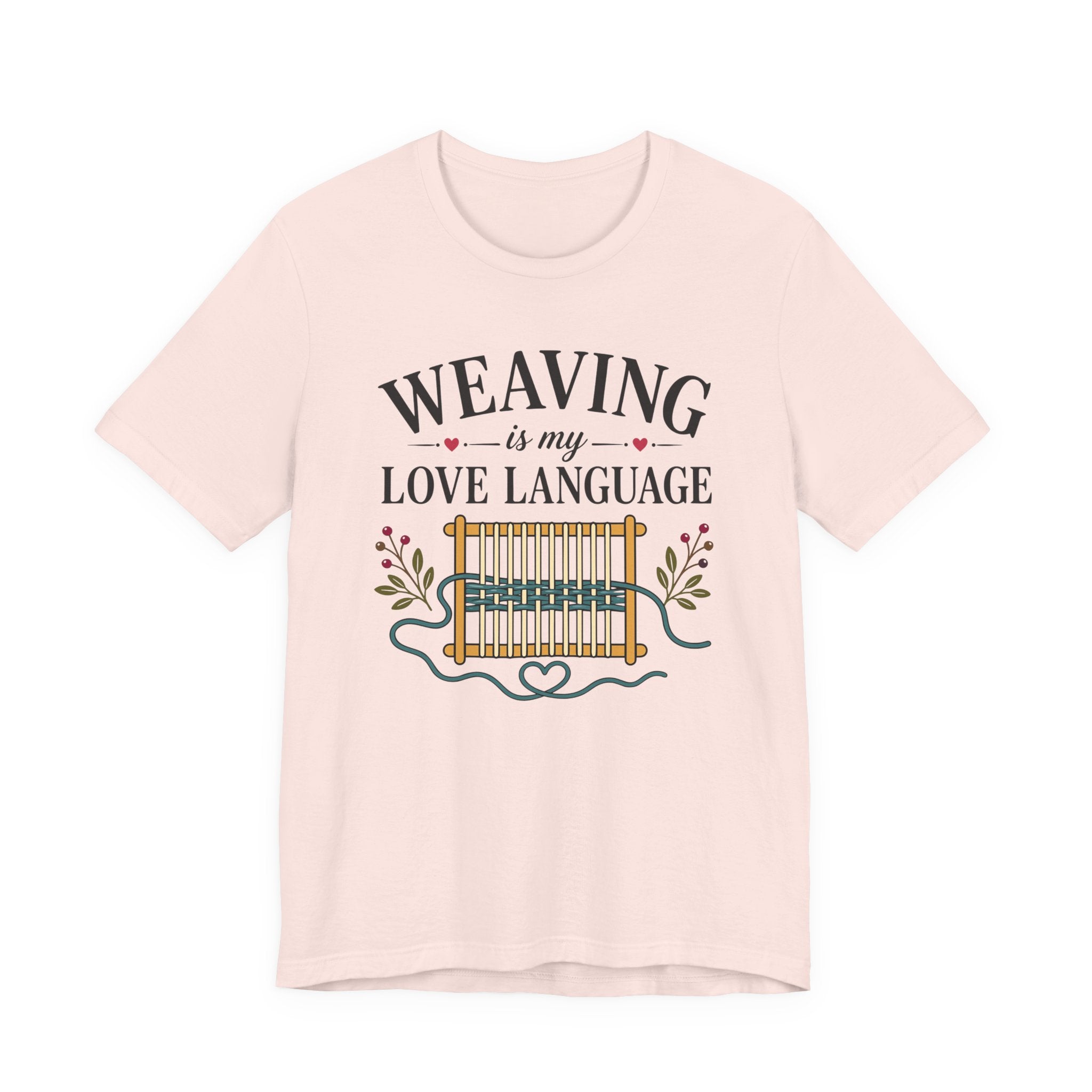 Weaving Is My Love Language (Weaving & Fiber Arts Tee)