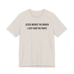 Jesus Mends the Broken Hearted I just Hem the Pants (Christian Sewing Tee)