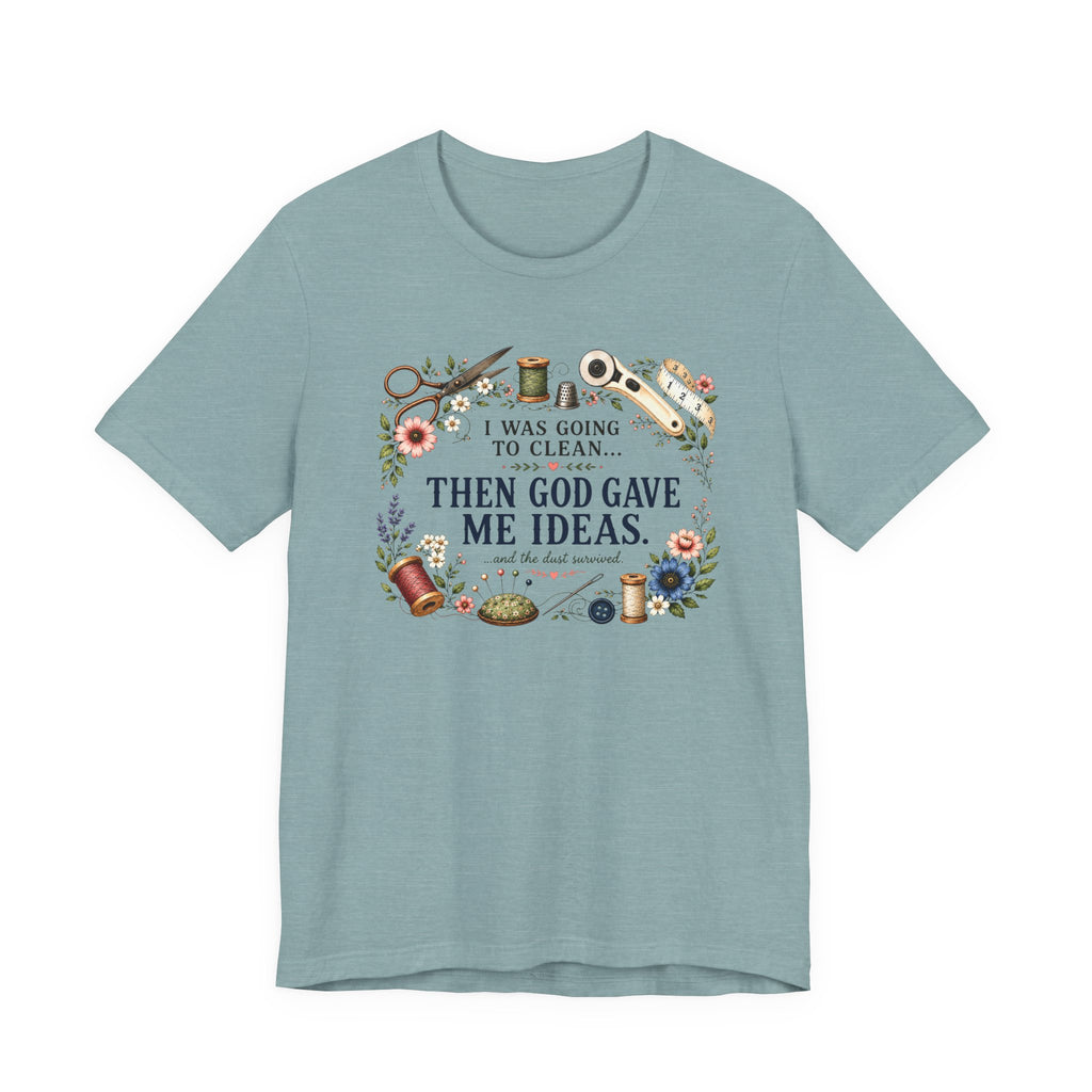 I Was Going to Clean - Then God Gave Me Ideas (Christian Sewing Tee)