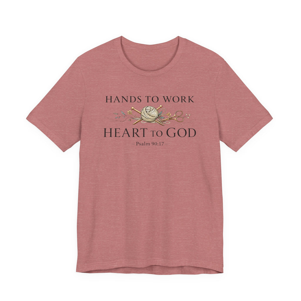 Hands to Work Heart to God (Psalm 90:17  Knitting Tee)