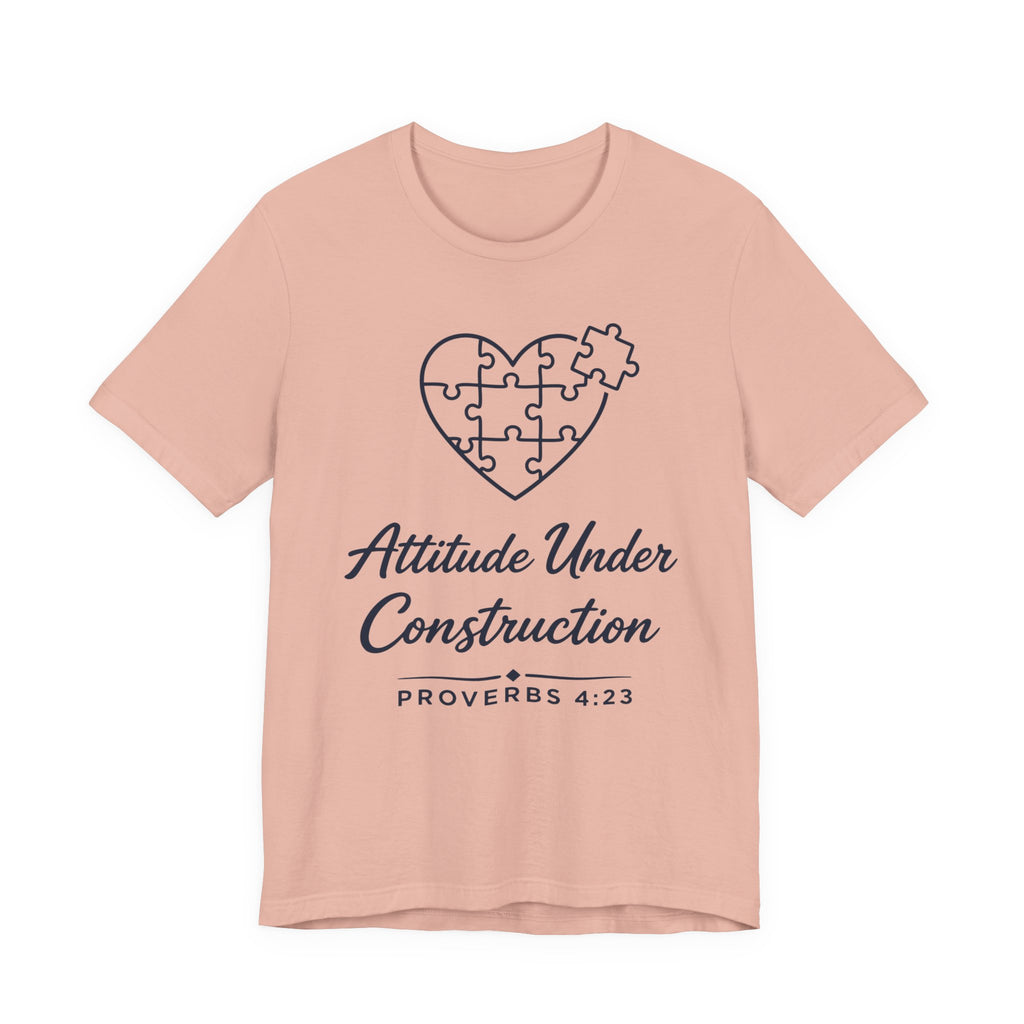 Attitude Under Construction (Proverbs 4:23 Christian Tee)