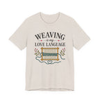 Weaving Is My Love Language (Weaving & Fiber Arts Tee)