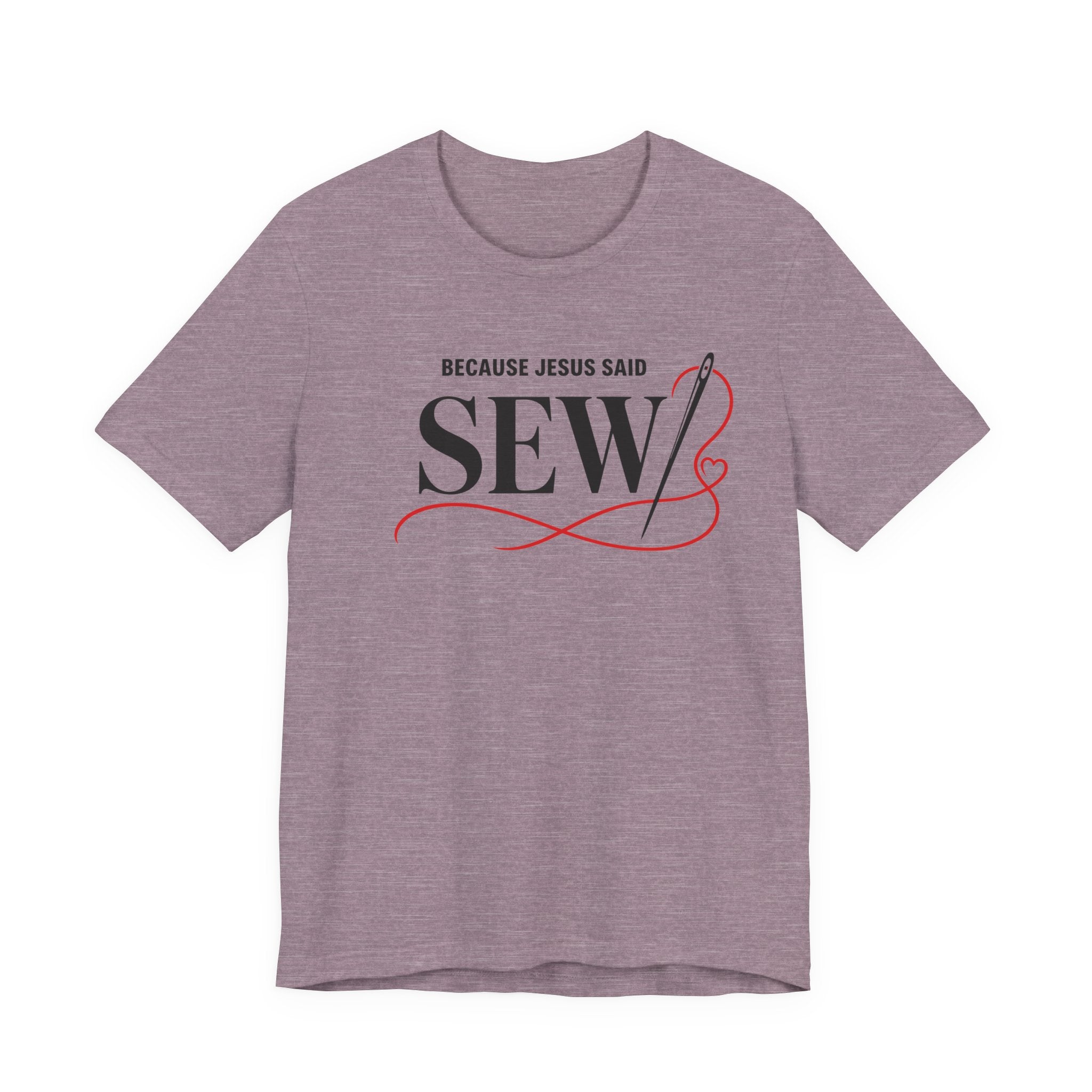 Sew, Because Jesus Said (Christian Sewing Tee)