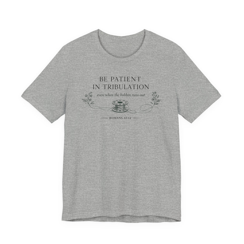 Be Patient in tribulation (Romans 12:12 - Sewing Tee)