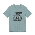 I Sew So I Don't Stab People (Sewing Tee)