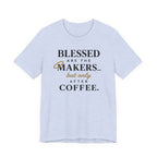 Blessed are the Makers but only after Coffee (Christian Tee)