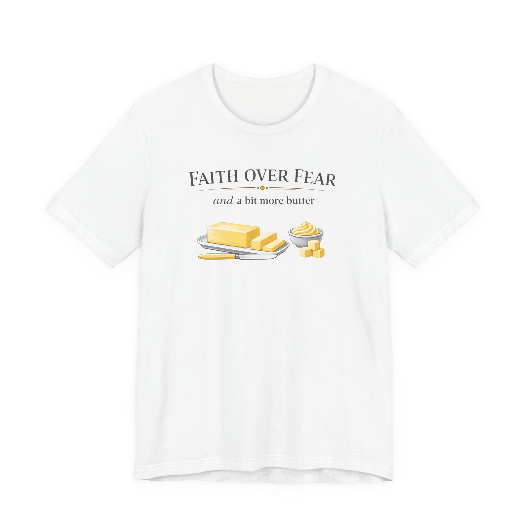 Faith Over Fear & Bit More Butter (Christian Baker Tee)