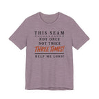 This Seam Not Once ... Lord Help Me (Sewing Tee)